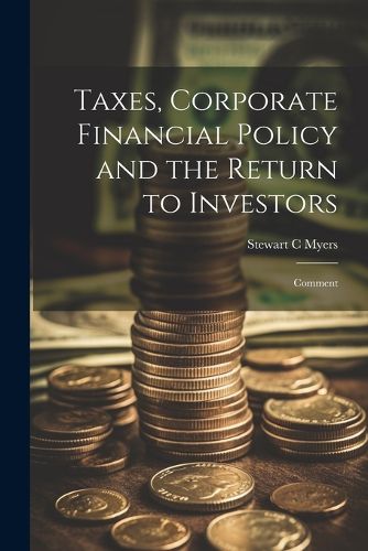 Cover image for Taxes, Corporate Financial Policy and the Return to Investors