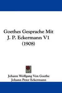 Cover image for Goethes Gesprache Mit J. P. Eckermann V1 (1908)