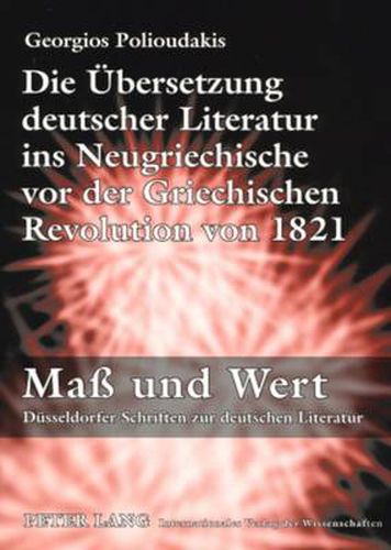 Cover image for Die Uebersetzung Deutscher Literatur Ins Neugriechische VOR Der Griechischen Revolution Von 1821