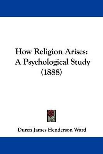 Cover image for How Religion Arises: A Psychological Study (1888)