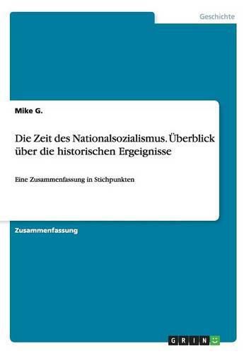 Cover image for Die Zeit des Nationalsozialismus. UEberblick uber die historischen Ergeignisse: Eine Zusammenfassung in Stichpunkten