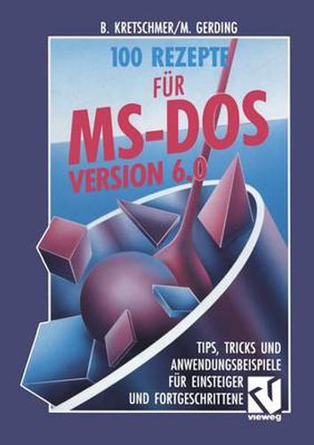 Cover image for 100 Rezepte Fur Ms-DOS 6.0: Tips, Tricks Und Anwendungsbeispiele Fur Einsteiger Und Fortgeschrittene