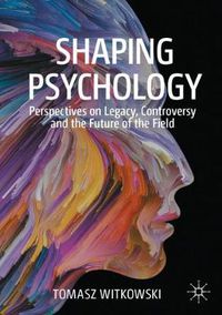 Cover image for Shaping Psychology: Perspectives on Legacy, Controversy and the Future of the Field