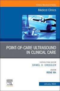 Cover image for Point-of-Care Ultrasound in Clinical Care, An Issue of Medical Clinics of North America: Volume 109-1