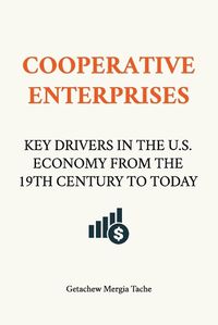 Cover image for Cooperative Enterprises, Key Drivers in the U.S. Economy from the 19th Century to Today