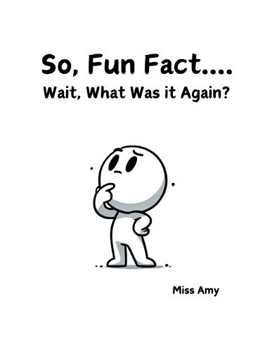 Cover image for So, Fun Fact...Wait, What Was it Again?