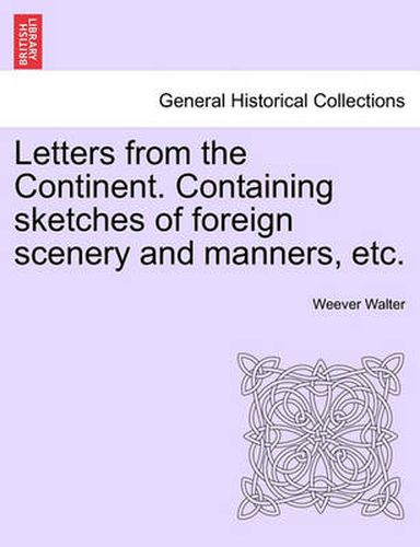 Cover image for Letters from the Continent. Containing Sketches of Foreign Scenery and Manners, Etc.