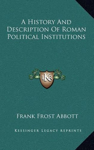 A History and Description of Roman Political Institutions