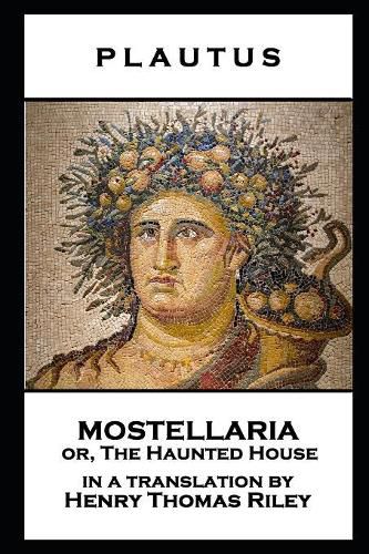 Plautus - Mostellaria or, The Haunted House
