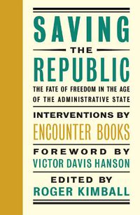 Cover image for Saving the Republic: The Fate of Freedom in the Age of the Administrative State