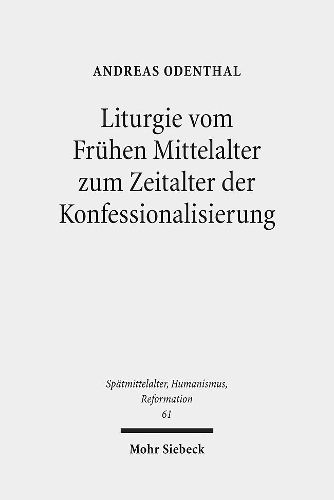 Cover image for Liturgie vom Fruhen Mittelalter zum Zeitalter der Konfessionalisierung: Studien zur Geschichte des Gottesdienstes