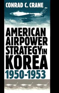 Cover image for American Airpower Strategy in Korea, 1950-53