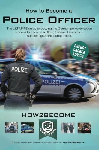 Cover image for How to Become a German Police Officer: The ULTIMATE guide to passing the German police selection process to become a State, Federal, Customs or Bundestagepolizie