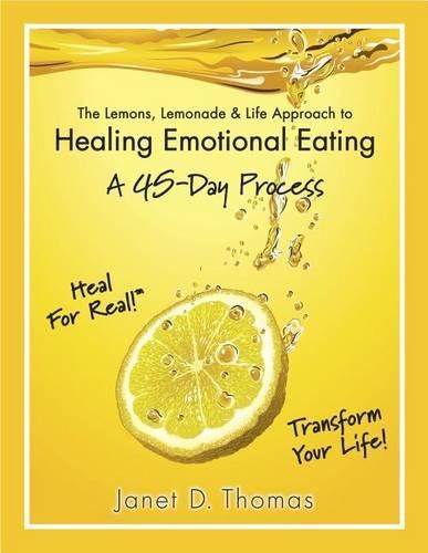 Cover image for The Lemons, Lemonade & Life Approach to Healing Emotional Eating: A 45-Day Process