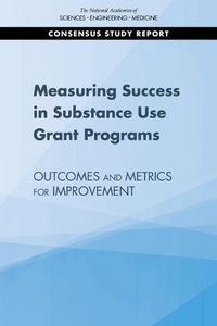 Cover image for Measuring Success in Substance Use Grant Programs: Outcomes and Metrics for Improvement