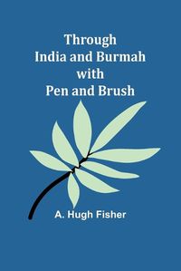 Cover image for Through India and Burmah with pen and brush