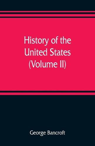 Cover image for History of the United States, from the discovery of the American continent (Volume II)