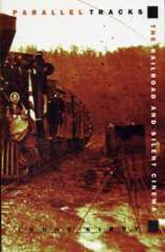 Cover image for Parallel Tracks: The Railroad and Silent Cinema