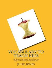 Cover image for Vocabulary to Teach Kids: 30 days to increased vocabulary and improved reading comprehension