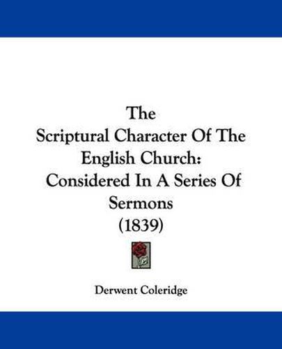 Cover image for The Scriptural Character of the English Church: Considered in a Series of Sermons (1839)