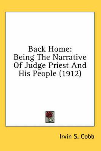 Cover image for Back Home: Being the Narrative of Judge Priest and His People (1912)