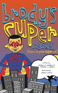 Cover image for Brody's Super Manual: How to be Your Super Self