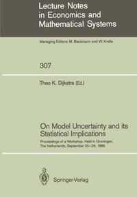 Cover image for On Model Uncertainty and its Statistical Implications: Proceedings of a Workshop, Held in Groningen, The Netherlands, September 25-26, 1986