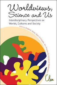 Cover image for Worldviews, Science And Us: Interdisciplinary Perspectives On Worlds, Cultures And Society - Proceedings Of The Workshop On  Worlds, Cultures And Society