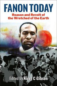 Cover image for Fanon Today: Reason and Revolt of the Wretched of the Earth