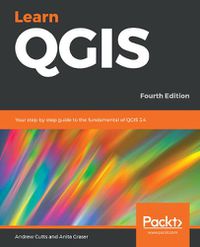 Cover image for Learn QGIS: Your step-by-step guide to the fundamental of QGIS 3.4, 4th Edition