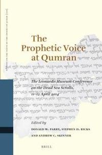 Cover image for The Prophetic Voice at Qumran: The Leonardo Museum Conference on the Dead Sea Scrolls, 11-12 April 2014