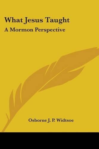 Cover image for What Jesus Taught: A Mormon Perspective