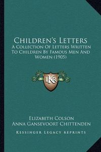 Cover image for Children's Letters: A Collection of Letters Written to Children by Famous Men and Women (1905)