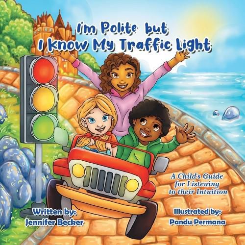 Cover image for I'm Polite but I Know My Traffic Light: A Child's Guide for Listening to Their Intuition