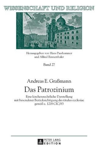 Cover image for Das Patrozinium: Eine Kirchenrechtliche Darstellung Mit Besonderer Beruecksichtigung Des Titulus Ecclesiae Gemaess C. 1218 CIC/83