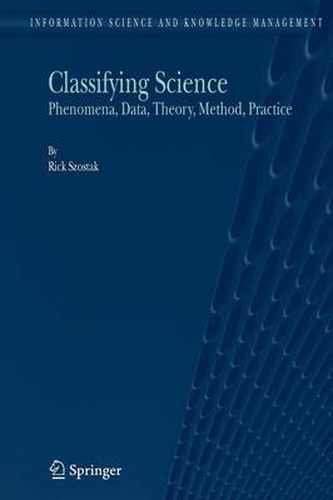 Cover image for Classifying Science: Phenomena, Data, Theory, Method, Practice