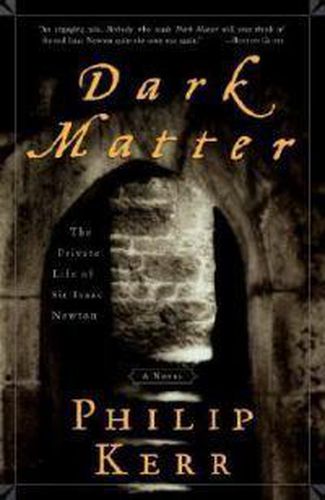 Dark Matter: The Private Life of Sir Isaac Newton: A Novel