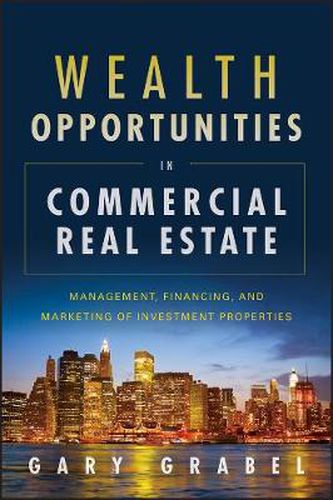Cover image for Wealth Opportunities in Commercial Real Estate: Management, Financing, and Marketing of Investment Properties