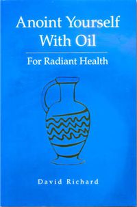 Cover image for Anoint Yourself with Oil for Radiant Health: For Radiant Health