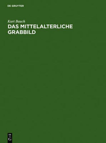 Cover image for Das Mittelalterliche Grabbild: Figurliche Grabmaler Des 11. Bis 15. Jahrhunderts in Europa