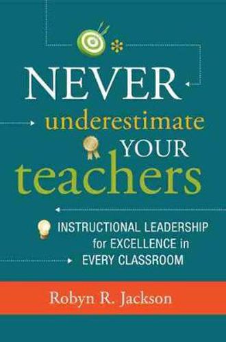 Cover image for Never Underestimate Your Teachers: Instructional Leadership for Excellence in Every Classroom