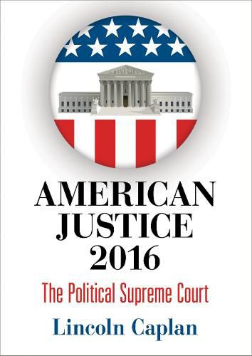 Cover image for American Justice 2016: The Political Supreme Court