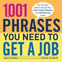 Cover image for 1, 001 Phrases You Need to Get a Job: The  Hire Me  Words That Set Your Cover Letter, Resume, and Job Interview Apart