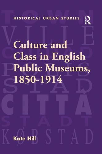 Cover image for Culture and Class in English Public Museums, 1850-1914