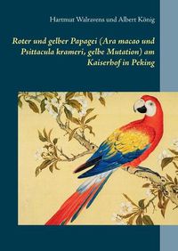 Cover image for Roter und gelber Papagei (Ara macao und Psittacula krameri, gelbe Mutation) am Kaiserhof in Peking