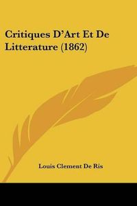 Cover image for Critiques D'Art Et de Litterature (1862)