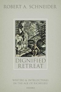 Cover image for Dignified Retreat: Writers and Intellectuals in the Age of Richelieu