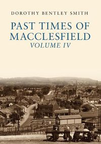 Cover image for Past Times of Macclesfield Volume IV