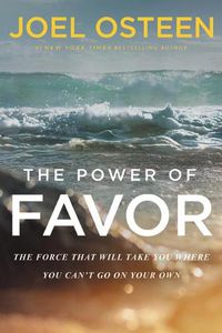 Cover image for The Power of Favor: The Force That Will Take You Where You Can't Go on Your Own