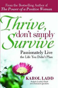 Cover image for Thrive, Don't Simply Survive: Passionately Live the Life You Didn't Plan